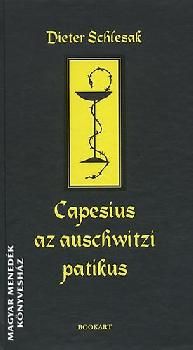 Dieter Schlesak - Capesius az auschwitzi patikus