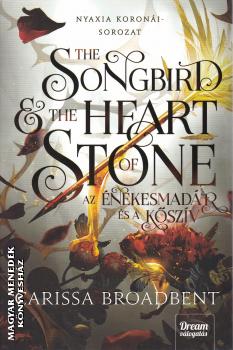 Carissa Broadbent - The Songbird and the Heart of Stone - Az �nekesmad�r �s a k�sz�v
