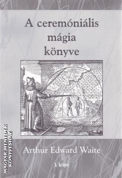 Arthur Edward Waite - A ceremóniális mágia könyve