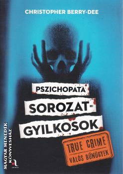 Christopher Berry-Dee - Pszichopata sorozatgyilkosok