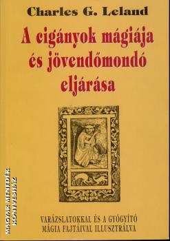 Charles G. Leland - A cigányok mágiája és jövendőmondó eljárása