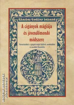Charles G. Leland - A cigányok mágiája és jövendőmondó módszere