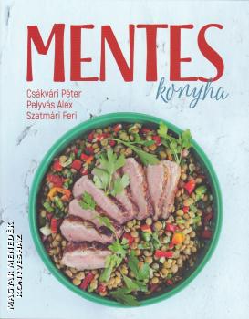 Csákvári Péter - Pelyvás Alex - Szatmári Feri - Mentes konyha