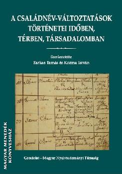 Farkas Tams - Kozma Istvn - A csaldnv-vltoztatsok trtnetei idben, trben, trsadalomban