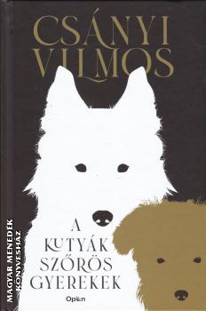 Csányi Vilmos - A kutyák szőrös gyerekek