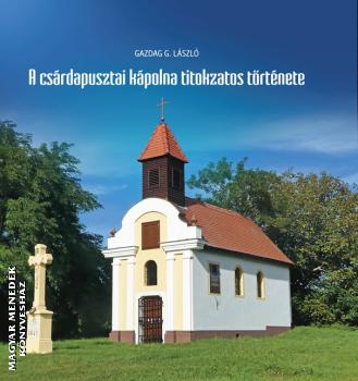 Gazdag G. László - A csárdapusztai kápolna titokzatos története