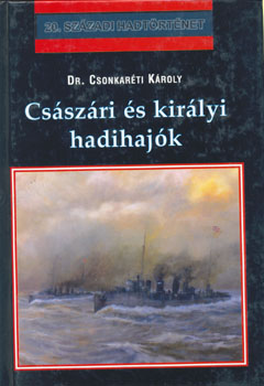 dr. Csonkaréti Károly - Császári és királyi hadihajók