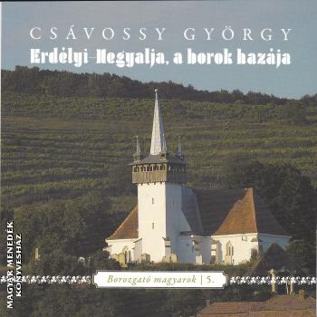 Csávossy György - Erdélyi-Hegyalja, a borok hazája