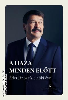 Szerkesztette: Cseh �gnes - A haza minden el�tt - �der J�nos t�z eln�ki �ve