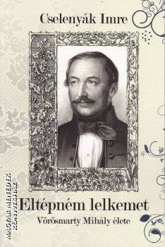 Cselenyák Imre - Eltépném lelkemet