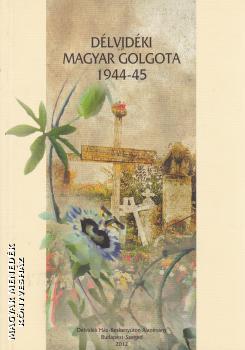 Cseresnyésné Kiss Magdolna - Szabó Pál Csaba (szerk.) - Délvidéki magyar golgota 1944-45