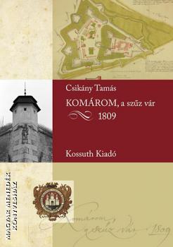 Csikány Tamás - Komárom, a szűz vár - 1809