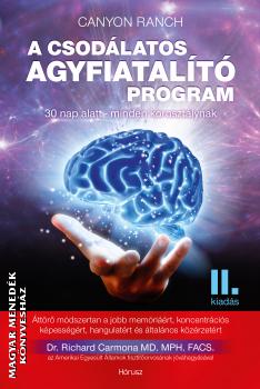 Canyon Ranch Dr. Richard Carmona MD.MPH.FACS. - A csodlatos agyfiatalt program - II. kiads - 30 nap alatt minden korosztlynak
