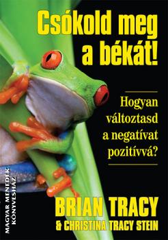 Brian Tracy Christian Tracy Stein - Csókold meg a békát!
