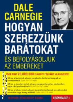 Dale Carnegie - Hogyan szerezznk bartokat s befolysoljuk az embereket - Sikerkalauz 1.