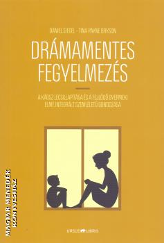 Daniel Siegel - Tina Payne Bryson - Drámamentes fegyelmezés