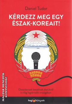 Daniel Tudor - Kérdezz meg egy észak-koreait!