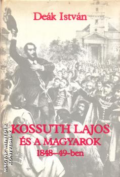 Dek Istvn - Kossuth Lajos s a magyarok 1848-49-ben - Antikvr knyv