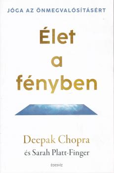 Deepak Chopra és Sarah Platt-Finger - Élet a fényben