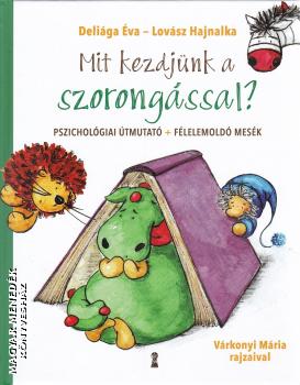 Deliága Éva - Lovász Hajnalka - Mit kezdjünk a szorongással?