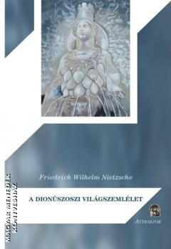 Nietzsche, Friedrich W. - A dionüszoszi világszemlélet