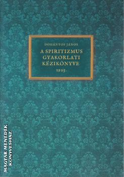 Doh�nyos J�nos - A spiritizmus gyakorlati k�zik�nyve 1925.