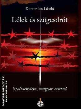 Domonkos László - Lélek és szögesdrót - Szolzsenyicin, magyar ecsettel