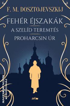 Dosztojevszkij F.M. - Fehér éjszakák - A szelíd teremtés - Proharcsin Úr