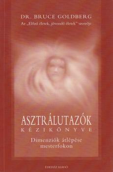 Dr. Bruce Goldberg - Asztrálutazók kézikönyve - ANTIKVÁR