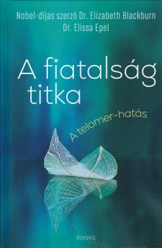 Dr. Elizabeth Blackburn Dr. Elissa Epel - A fiatalság titka