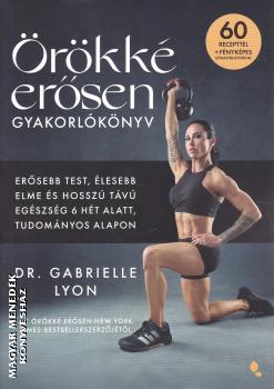 Dr. Gabrielle Lyon - �r�kk� er�sen - gyakorl�k�nyv