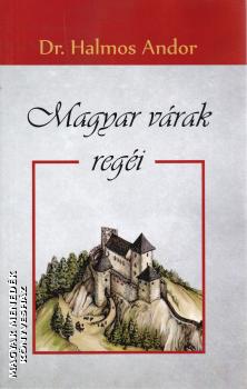 Dr. Halmos Andor - Magyar várak regéi