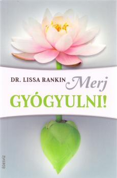 Dr. Lissa Rankin - Merj gygyulni!