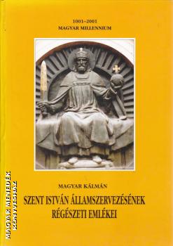 Dr. Magyar Kálmán - Szent István államszerkezetének régészeti emlékei ANTIKVÁR