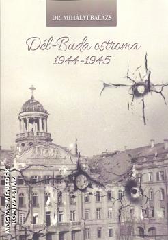 Dr. Mihályi Balázs - Dél-Buda ostroma 1944-1945