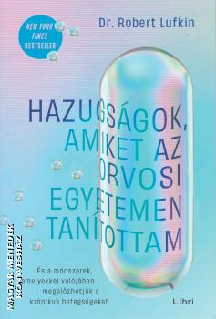 Dr. Robert Lufkin - Hazugsgok, amiket az orvosi egyetemen tantottam