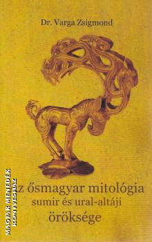 dr. Varga Zsigmond - Az ősmagyar mitológia sumir és ural-altáji öröksége