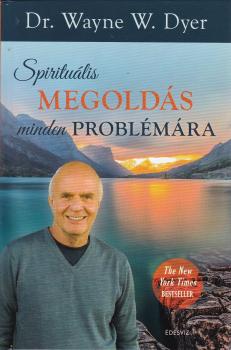 Dr. Wayne W. Dyer - Spirituális megoldás minden problémára