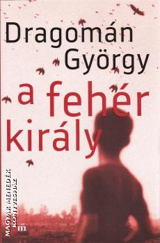 Dragomán György - A fehér király (2019-es kiadás)