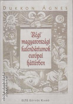 Dukkon Ágnes - Régi magyarországi kalendáriumok európai háttérben ANTIKVÁR