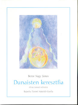 Berze Nagy János - Dunaisten keresztfia