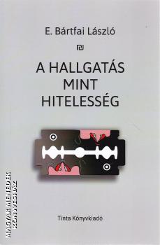 E. B�rtfai L�szl� - A hallgat�s mint hiteless�g