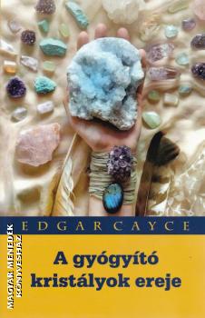 Edgar Cayce - A gyógyító kristályok ereje