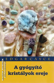 Edgar Cayce - A gygyt kristlyok ereje