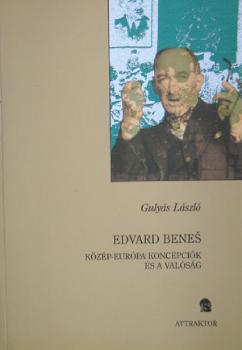 Gulys Lszl - Edvard Benes - Kzp-Eurpa rossz szelleme