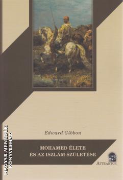 Edward Gibbon - Mohamed élete és az iszlám születése