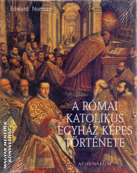 Edward Norman - A Római Katolikus Egyház Képes Története