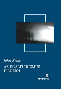 John Kekes - Az egalitarizmus illúziói