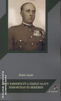 Erdeös László - Egy emberöltő a zászló alatt háborúban és békében