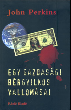 John Perkins - Egy gazdasági bérgyilkos vallomásai